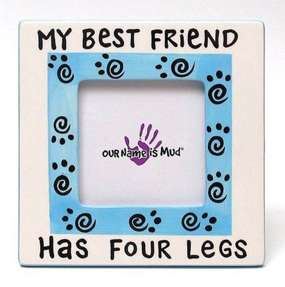 Picture of Our Name Is Mud ''My Best Friend Has Four Legs'' Photo Frame